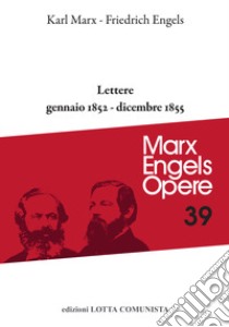 Opere complete. Vol. 39: Lettere gennaio 1852-dicembre 1855 libro di Marx Karl; Engels Friedrich