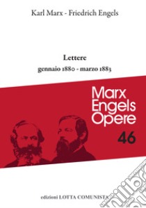 Opere complete. Vol. 46: Lettere gennaio 1880-marzo 1883 libro di Marx Karl; Engels Friedrich