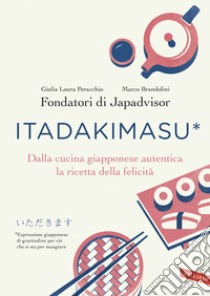 Itadakimasu. Dalla cucina giapponese autentica la ricetta della felicità libro di Peracchio Giulia Laura; Brandolini Marco