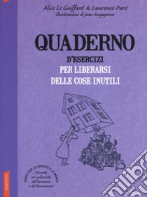 Quaderno d'esercizi per liberarsi delle cose inutili. Nuova ediz. libro di Le Guiffant Alice; Parè Laurence