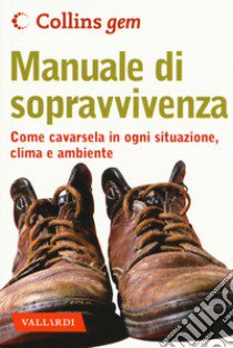 Manuale di sopravvivenza. Come cavarsela in ogni situazione, clima e ambiente libro di Wiseman John