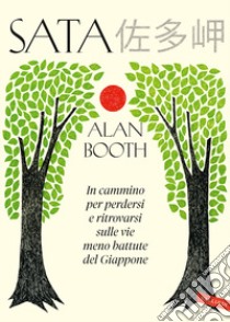 Sata. In cammino per perdersi e ritrovarsi sulle vie meno battute del Giappone libro di Booth Alan