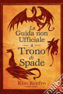 La guida non ufficiale a Trono di Spade libro di Renfro Kim