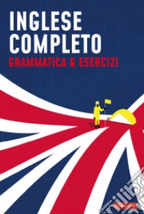 Inglese completo. Grammatica & Esercizi libro di Radicchi Alessandra; Monti Silvia