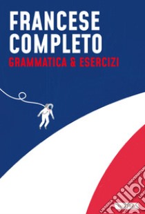 Francese completo. Grammatica & Esercizi libro di Gavériaux Maureen; Giraud Martine; Fresco Laura