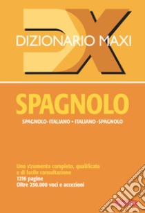 Dizionario maxi. Spagnolo. Spagnolo-italiano, italiano spagnolo libro