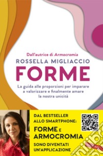 Forme. La guida alle proporzioni per imparare a valorizzare e finalmente amare la nostra unicità libro di Migliaccio Rossella