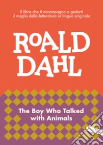 The boy who talked with animals. Impara l'inglese con Roald Dahl libro di Dahl Roald