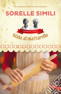 Sfida al mattarello. I segreti della sfoglia bolognese libro di Simili Valeria; Simili Margherita