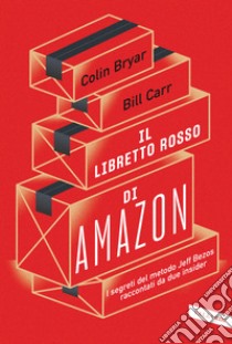 Il libretto rosso di Amazon. I segreti del metodo Jeff Bezos raccontati da due insider libro di Bryar Colin; Carr Bill