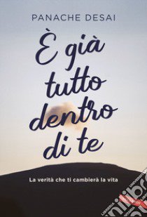 È già tutto dentro di te. Da un maestro dell'anima la via per accendere il tuo potenziale libro di Desai Panache