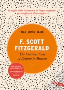 The curious case of Benjamin Button. Ediz. integrale. Con versione audio completa libro di Fitzgerald Francis Scott