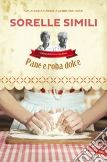 Pane e roba dolce libro di Roveri Roberto; Simili Margherita; Simili Valeria