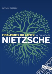 Finalmente ho capito la filosofia di Nietzsche libro di Cardone Raffaele