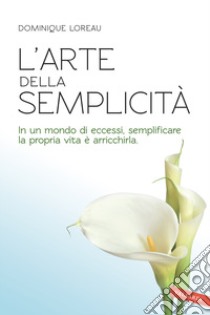 L'arte della semplicità libro di Loreau Dominique