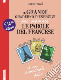 Il grande quaderno d'esercizi per imparare le parole del francese 1.2.3 libro di Vezzoli Marie