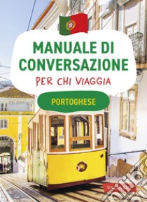 Portoghese. Manuale Di Conversazione Per Chi Viaggia libro