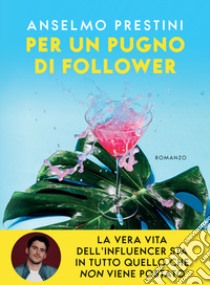 Per un pugno di follower libro di Prestini Anselmo