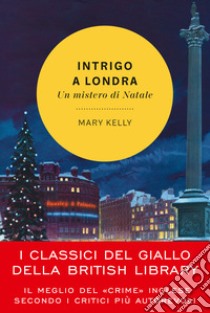 Intrigo a Londra. Un mistero di Natale libro di Kelly Mary