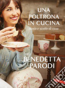 Una poltrona in cucina. Storie e ricette di casa libro di Parodi Benedetta