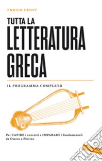 Tutta la letteratura greca libro di Ernst Enrico Manuele