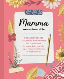 Mamma raccontami di te libro