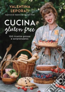 Cucina gluten free. 100 ricette golose e sorprendenti libro di Leporati Valentina