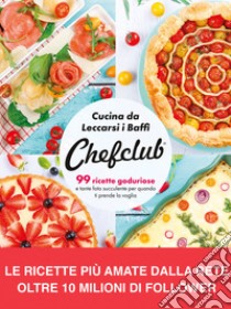 Cucina da leccarsi i baffi. 99 ricette goduriose, e tante foto succulente per quando ti prende la voglia libro di Chefclub (cur.)