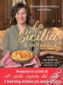 La Sicilia è in tavola. Oltre 100 ricette per gustare il caldo sapore del Sud libro di Nicotra Fernanda Michela