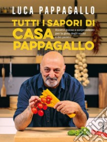 Tutti i sapori di casa Pappagallo. Ricette golose e sorprendenti per la gioia degli occhi e del palato. Ediz. illustrata libro di Pappagallo Luca