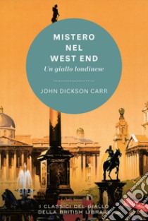 Mistero nel West End. Un giallo londinese libro di Dickson Carr John