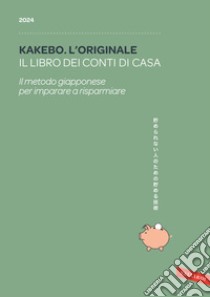 Kakebo. L'originale 2024. Il libro dei conti di casa. Il metodo giapponese per imparare a risparmiare libro