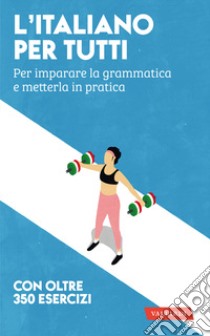 L'italiano per tutti. Per imparare la grammatica e metterla in pratica libro di Alberti Amedeo