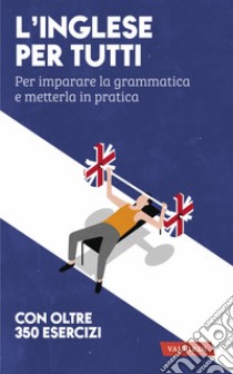 L'inglese per tutti. Per imparare la grammatica e metterla in pratica libro di Rizzo Rosa Anna