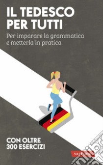 Il tedesco per tutti. Per imparare la grammatica e metterla in pratica libro di Pichler Erica