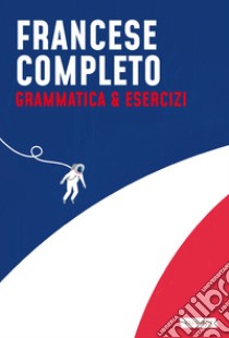 Francese completo. Grammatica & Esercizi libro di Gavériaux Maureen; Giraud Martine; Fresco Laura