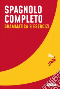 Spagnolo completo. Grammatica & esercizi libro