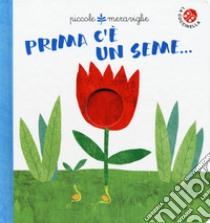 Prima c'e' un seme.... Ediz. a colori libro di Clima Gabriele