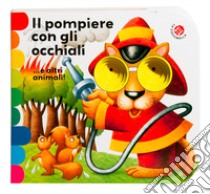 Il pompiere con gli occhiali... e altri animali! libro di Mantegazza Giovanna; Ronco Gianni