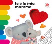 Io e la mia mamma. Ediz. a colori libro di Mantegazza Giovanna; Montanari Donata