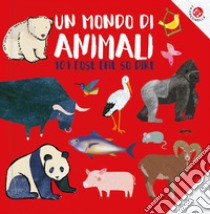 Un mondo di animali. 101 animali che conosco. Ediz. a colori libro