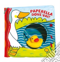 Paperella dove vai? Ediz. a colori. Con gadget libro di Clima Gabriele; Bolaffio Raffaella