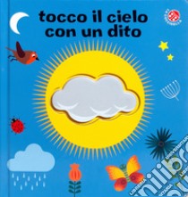 Tocco il cielo con un dito. Ediz. a colori libro di Clima Gabriele; Baruzzi Agnese