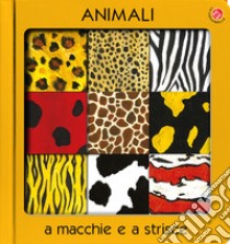 Animali a macchie e strisce. Ediz. a colori libro di Sarti Veronica