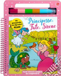 Principesse, fate, sirene. Con pennarello libro di Gomboli Agnese