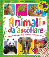 Animali da ascoltare. 60 suoni da ascoltare! Ediz. a colori libro