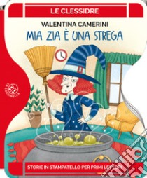 Mia zia è una strega. Ediz. a colori libro di Camerini Valentina