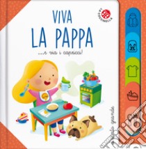 Viva la pappa... E via i capricci! Ediz. a colori libro di Galmozzi Francesca