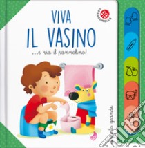 Viva il vasino... e via il pannolino! Ediz. a colori libro di Galmozzi Francesca