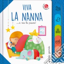 Viva la nanna... e via la paura! Ediz. a colori libro di Galmozzi Francesca